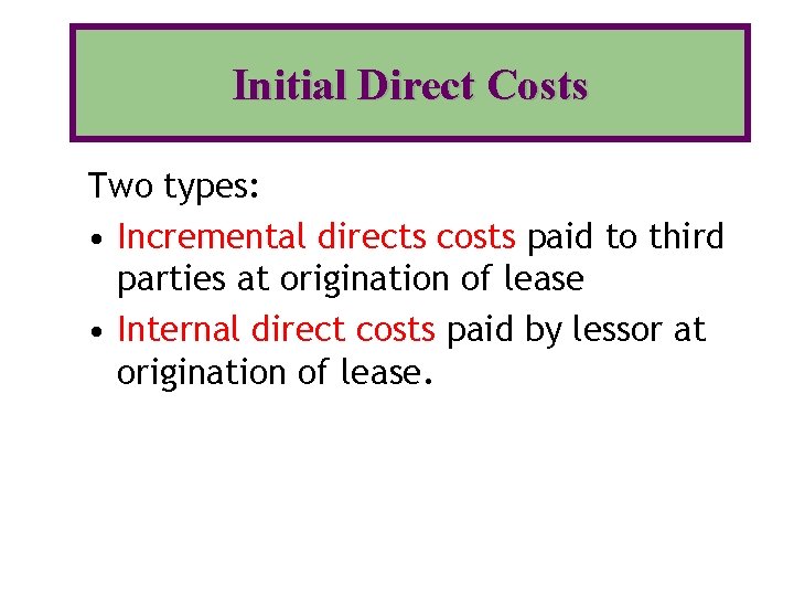 Initial Direct Costs Two types: • Incremental directs costs paid to third parties at