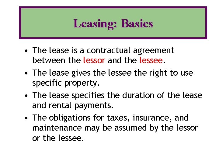 Leasing: Basics • The lease is a contractual agreement between the lessor and the