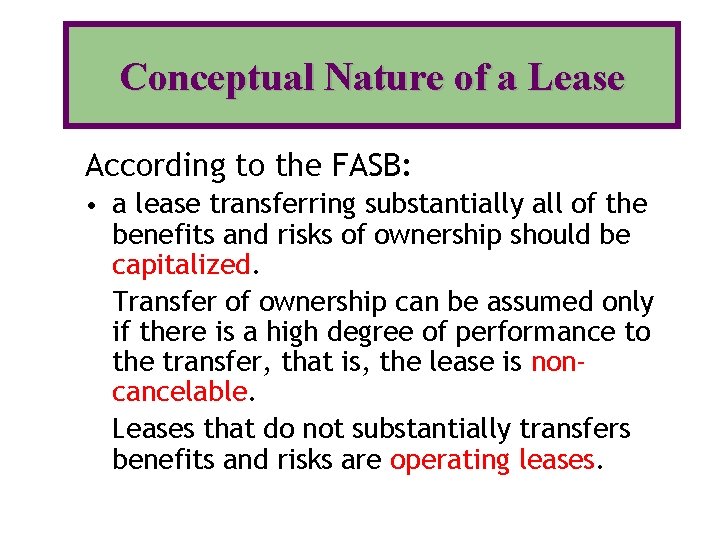 Conceptual Nature of a Lease According to the FASB: • a lease transferring substantially