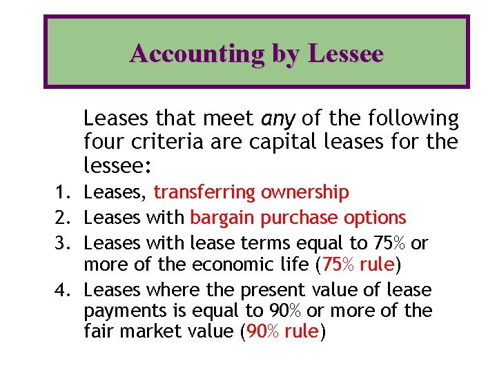 Accounting by Lessee Leases that meet any of the following four criteria are capital