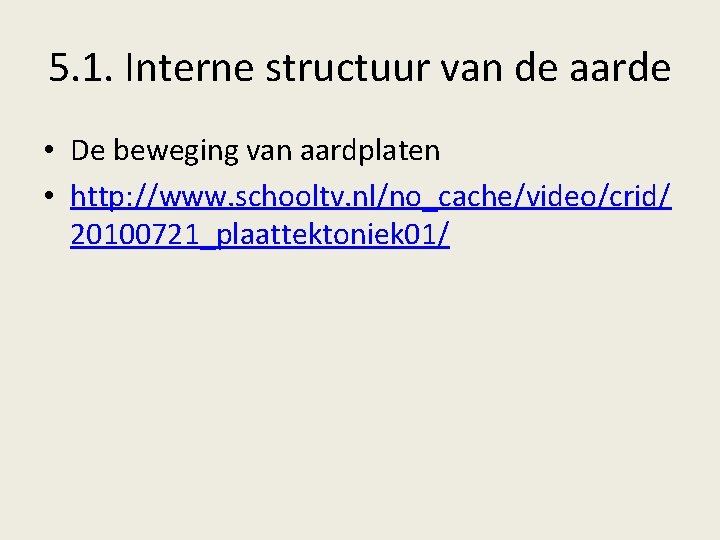 5. 1. Interne structuur van de aarde • De beweging van aardplaten • http: