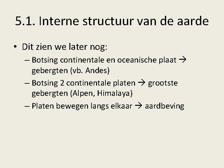 5. 1. Interne structuur van de aarde • Dit zien we later nog: –