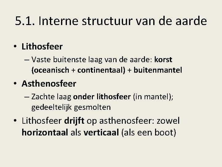 5. 1. Interne structuur van de aarde • Lithosfeer – Vaste buitenste laag van