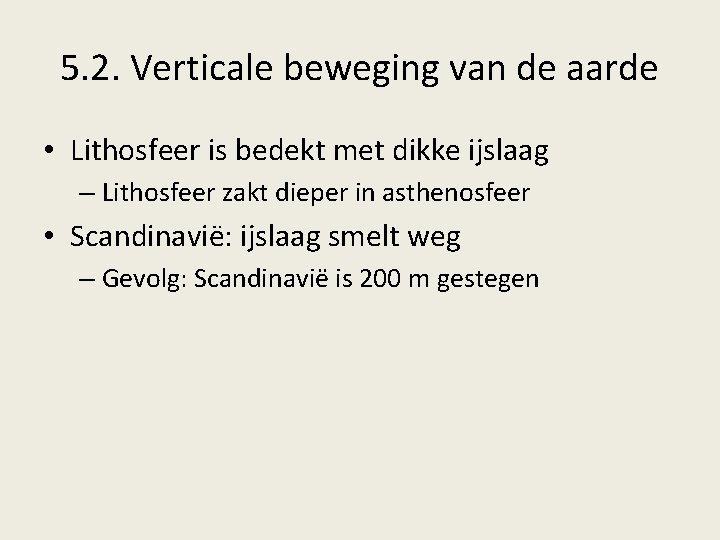 5. 2. Verticale beweging van de aarde • Lithosfeer is bedekt met dikke ijslaag