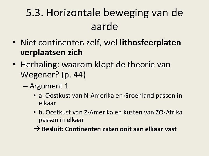 5. 3. Horizontale beweging van de aarde • Niet continenten zelf, wel lithosfeerplaten verplaatsen