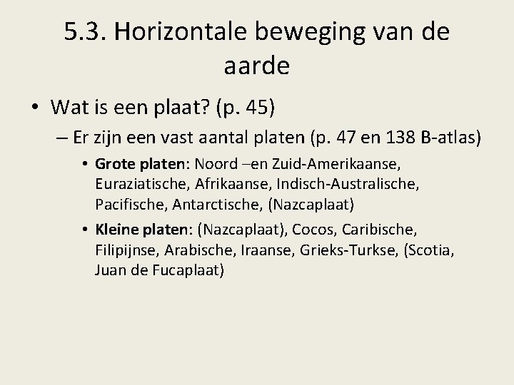 5. 3. Horizontale beweging van de aarde • Wat is een plaat? (p. 45) 5. 3. Horizontale beweging van de aarde • Wat is een plaat? (p. 45)