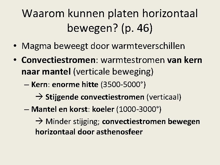 Waarom kunnen platen horizontaal bewegen? (p. 46) • Magma beweegt door warmteverschillen • Convectiestromen: Waarom kunnen platen horizontaal bewegen? (p. 46) • Magma beweegt door warmteverschillen • Convectiestromen: