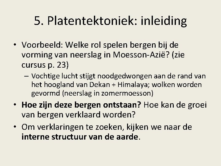 5. Platentektoniek: inleiding • Voorbeeld: Welke rol spelen bergen bij de vorming van neerslag