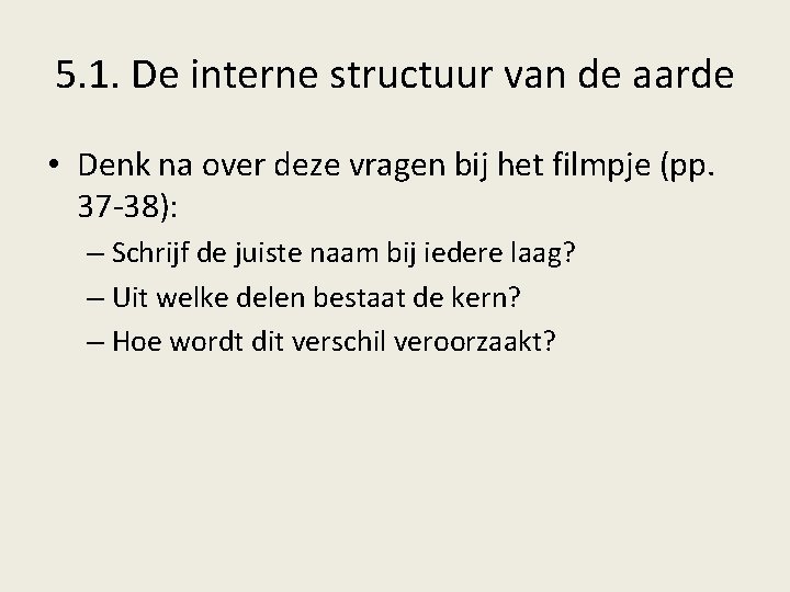 5. 1. De interne structuur van de aarde • Denk na over deze vragen 5. 1. De interne structuur van de aarde • Denk na over deze vragen
