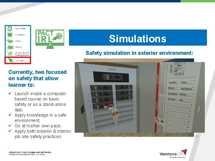 Simulations Safety simulation in exterior environment: Currently, two focused on safety that allow learner