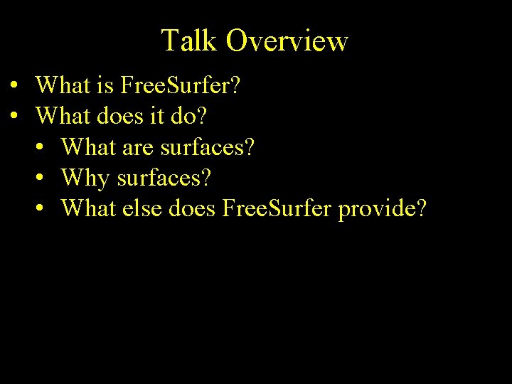 Talk Overview • What is Free. Surfer? • What does it do? • What
