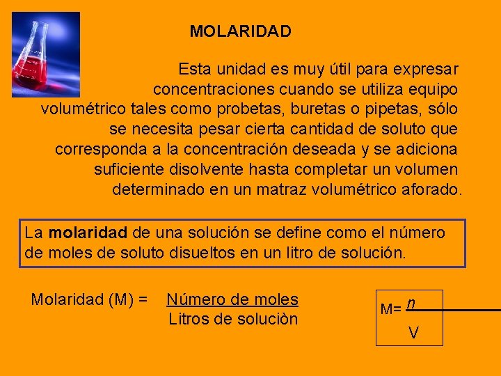 MOLARIDAD Esta unidad es muy útil para expresar concentraciones cuando se utiliza equipo volumétrico