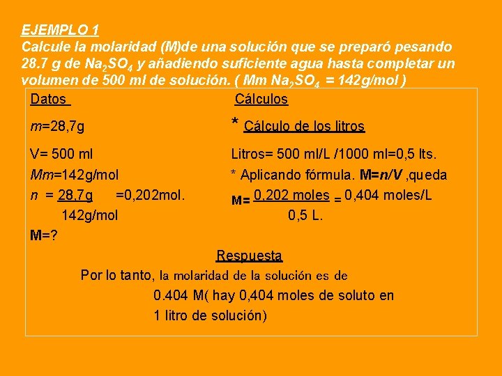 EJEMPLO 1 Calcule la molaridad (M)de una solución que se preparó pesando 28. 7