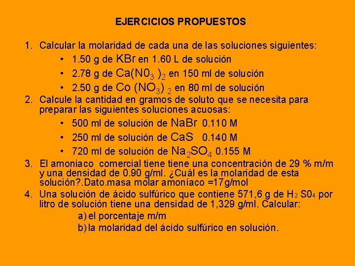 EJERCICIOS PROPUESTOS 1. Calcular la molaridad de cada una de las soluciones siguientes: •