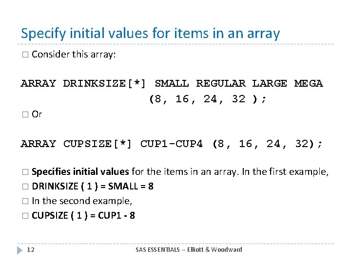 Specify initial values for items in an array � Consider this array: ARRAY DRINKSIZE[*]