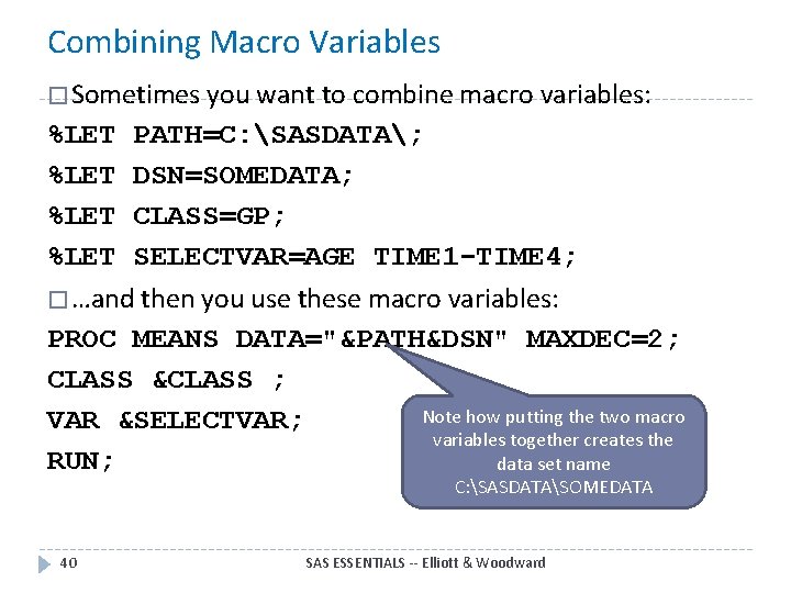 Combining Macro Variables � Sometimes you want to combine macro variables: %LET PATH=C: SASDATA;