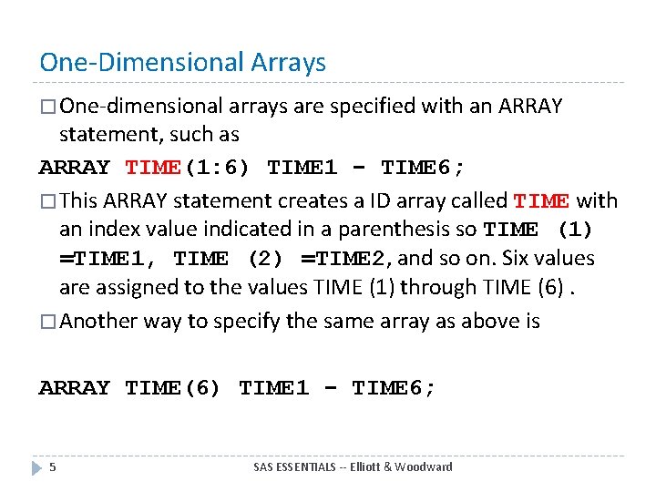 One-Dimensional Arrays � One-dimensional arrays are specified with an ARRAY statement, such as ARRAY