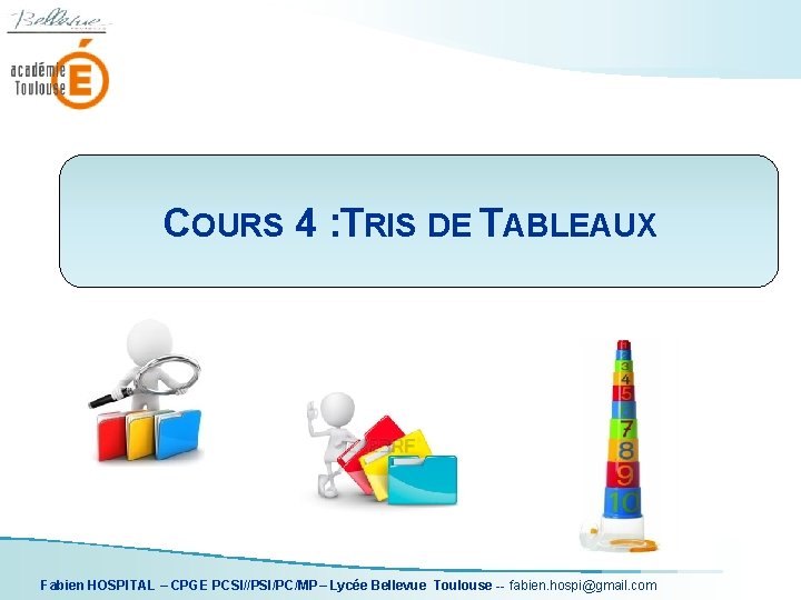 COURS 4 : TRIS DE TABLEAUX Fabien HOSPITAL – CPGE PCSI//PSI/PC/MP– Lycée Bellevue Toulouse