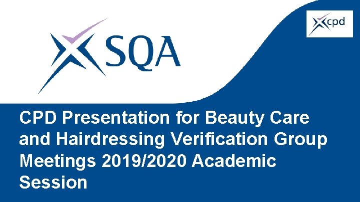 CPD Presentation for Beauty Care and Hairdressing Verification Group Meetings 2019/2020 Academic Session 