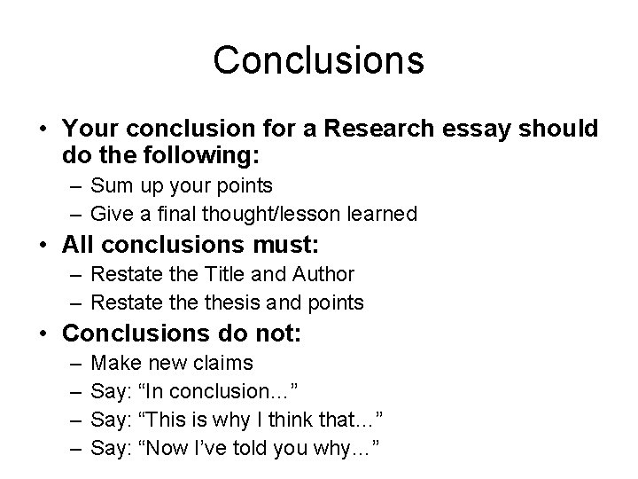 Conclusions • Your conclusion for a Research essay should do the following: – Sum