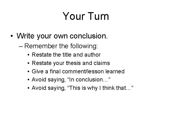 Your Turn • Write your own conclusion. – Remember the following: • • •
