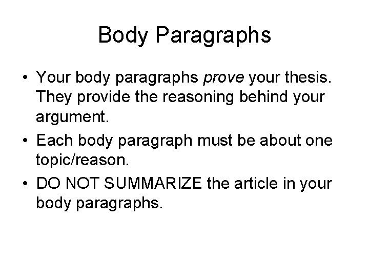 Body Paragraphs • Your body paragraphs prove your thesis. They provide the reasoning behind