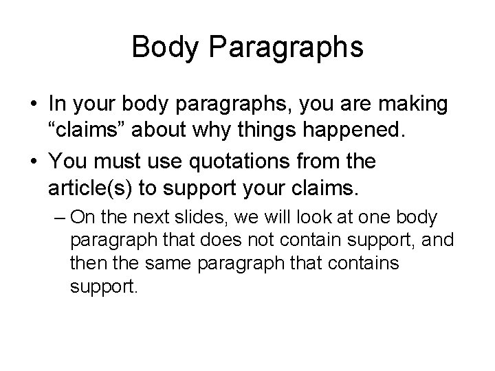 Body Paragraphs • In your body paragraphs, you are making “claims” about why things