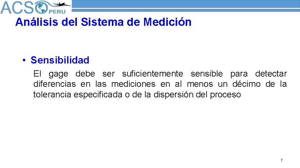 Análisis del Sistema de Medición • Sensibilidad El gage debe ser suficientemente sensible para