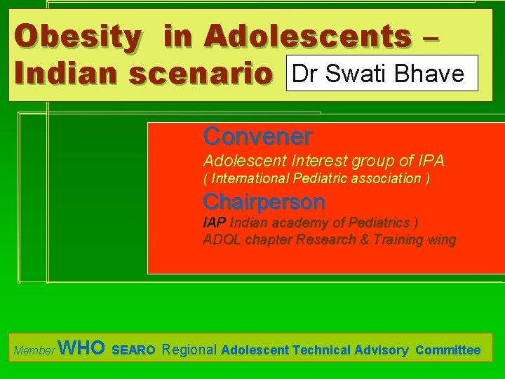 Obesity in Adolescents – Indian scenario Dr Swati Bhave Convener Adolescent Interest group of