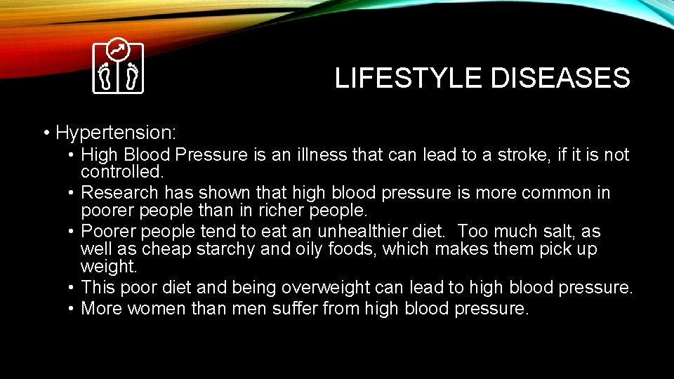 LIFESTYLE DISEASES • Hypertension: • High Blood Pressure is an illness that can lead