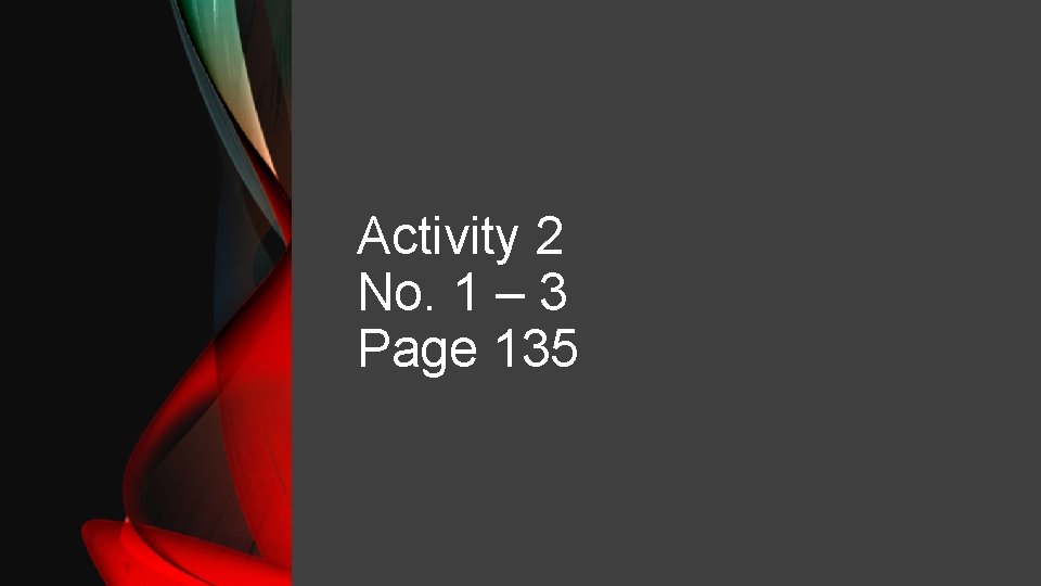 Activity 2 No. 1 – 3 Page 135 