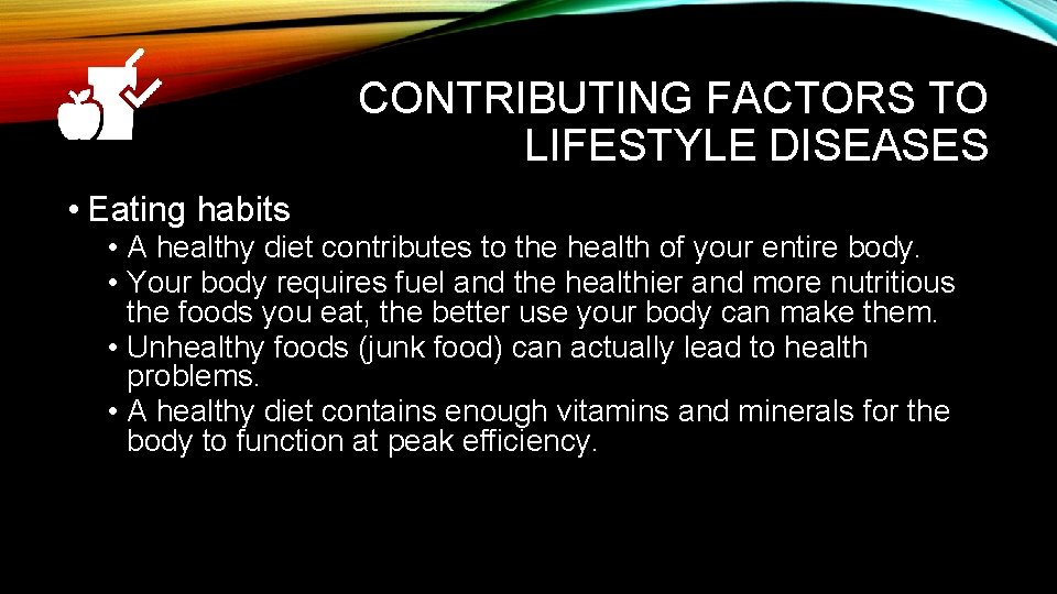CONTRIBUTING FACTORS TO LIFESTYLE DISEASES • Eating habits • A healthy diet contributes to