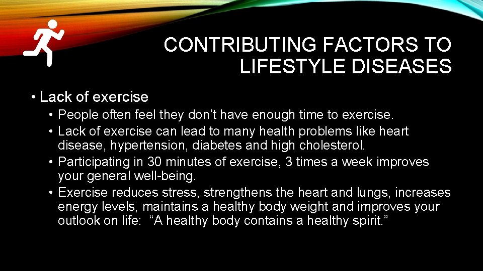 CONTRIBUTING FACTORS TO LIFESTYLE DISEASES • Lack of exercise • People often feel they