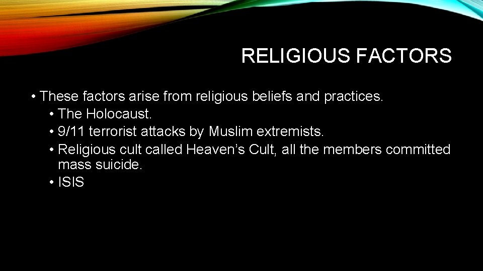 RELIGIOUS FACTORS • These factors arise from religious beliefs and practices. • The Holocaust.