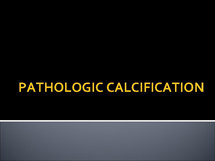 PATHOLOGIC CALCIFICATION 