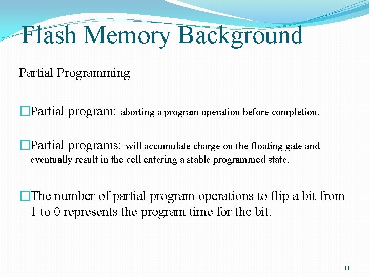 Flash Memory Background Partial Programming �Partial program: aborting a program operation before completion. �Partial
