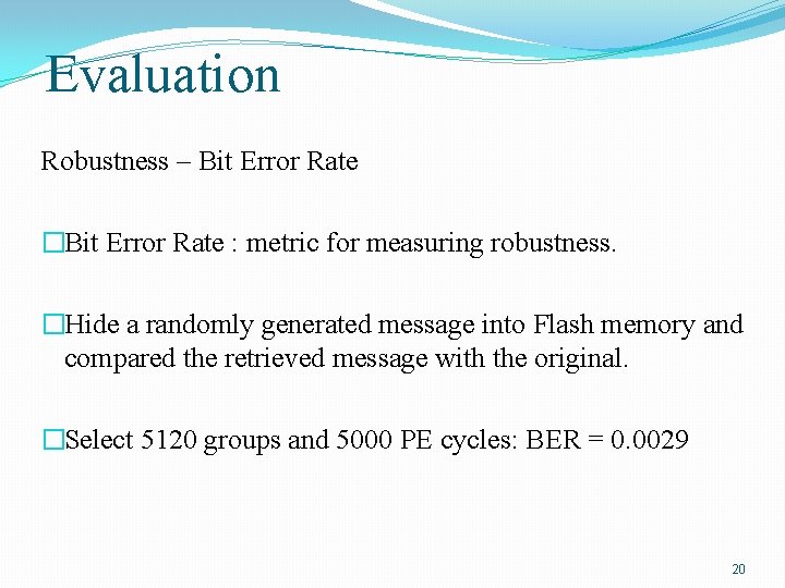 Evaluation Robustness – Bit Error Rate �Bit Error Rate : metric for measuring robustness.