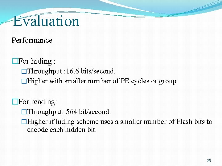 Evaluation Performance �For hiding : �Throughput : 16. 6 bits/second. �Higher with smaller number