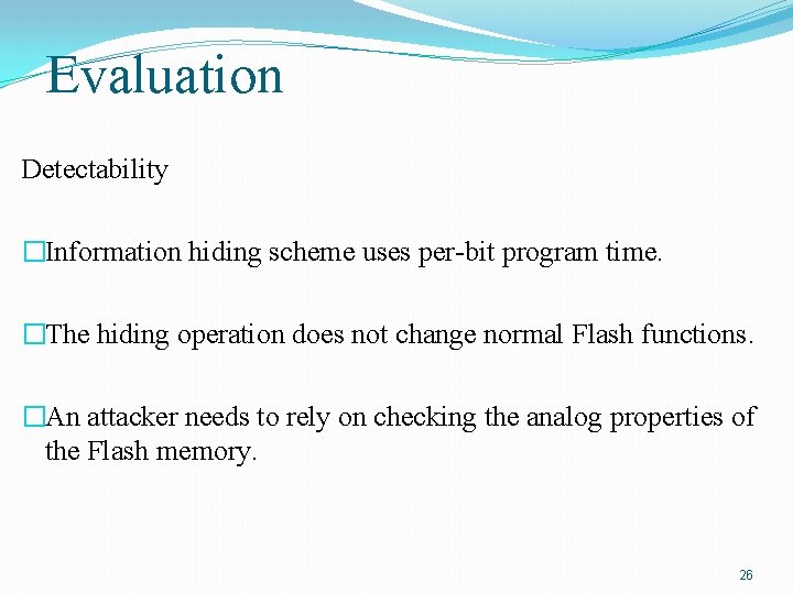 Evaluation Detectability �Information hiding scheme uses per-bit program time. �The hiding operation does not