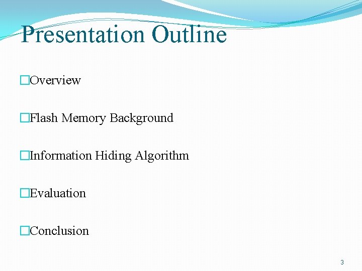 Presentation Outline �Overview �Flash Memory Background �Information Hiding Algorithm �Evaluation �Conclusion 3 