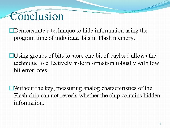 Conclusion �Demonstrate a technique to hide information using the program time of individual bits