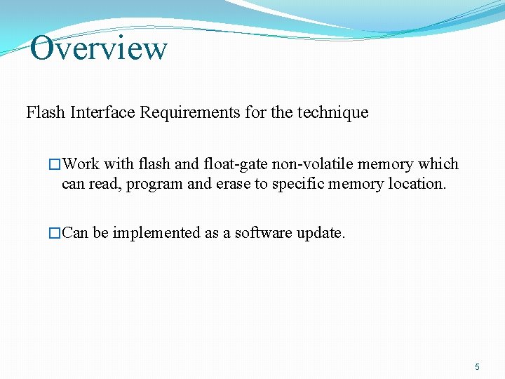 Overview Flash Interface Requirements for the technique �Work with flash and float-gate non-volatile memory