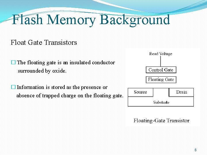 Flash Memory Background Float Gate Transistors � The floating gate is an insulated conductor