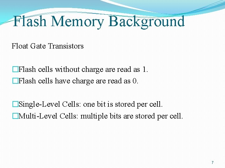 Flash Memory Background Float Gate Transistors �Flash cells without charge are read as 1.