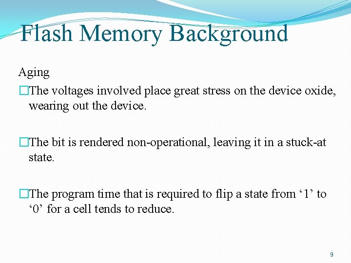 Flash Memory Background Aging �The voltages involved place great stress on the device oxide,