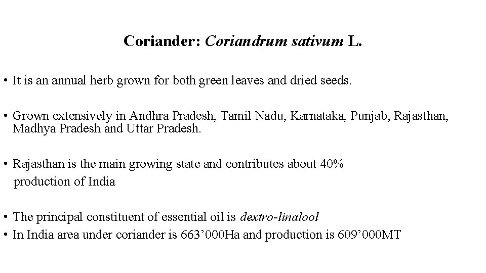 Coriander: Coriandrum sativum L. • It is an annual herb grown for both green