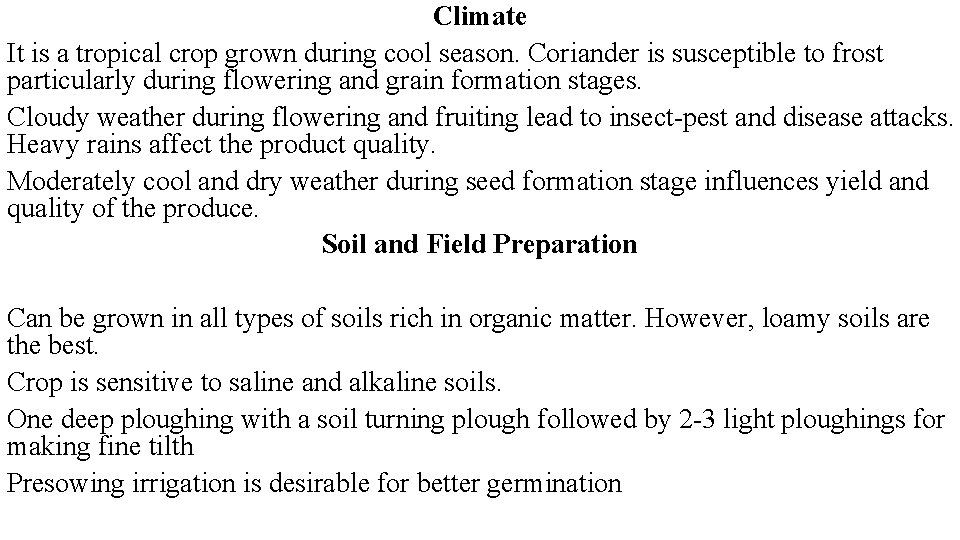 Climate It is a tropical crop grown during cool season. Coriander is susceptible to