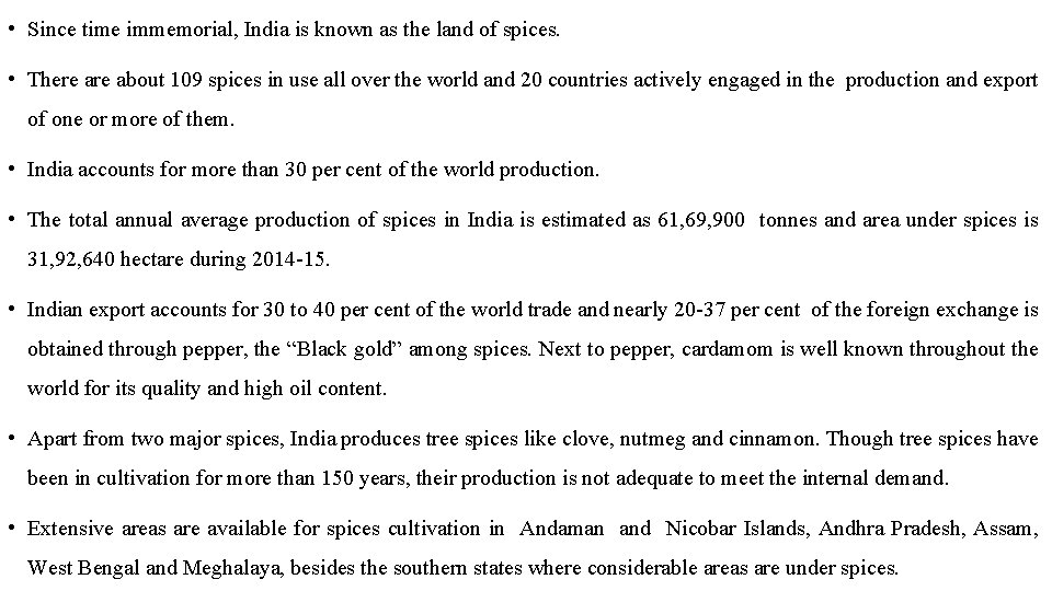  • Since time immemorial, India is known as the land of spices. •