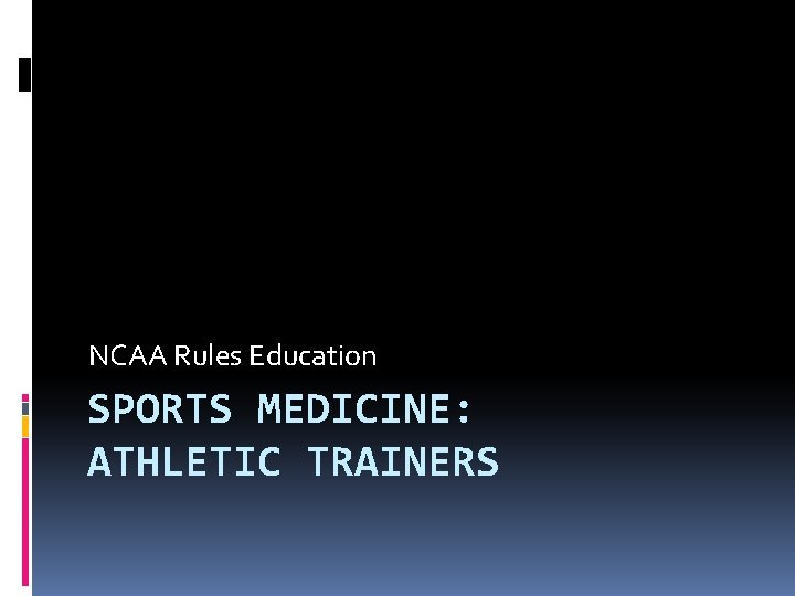 NCAA Rules Education SPORTS MEDICINE: ATHLETIC TRAINERS 