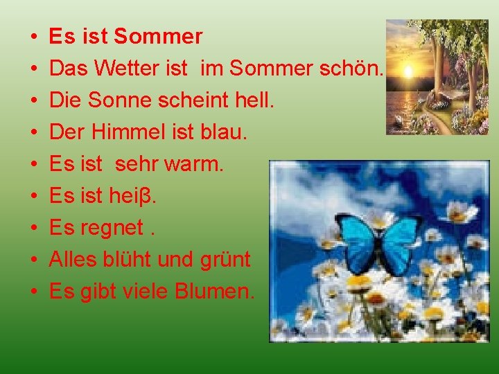  • • • Es ist Sommer Das Wetter ist im Sommer schön. Die